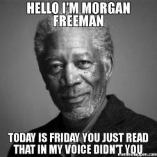 FridayMorganFreeman