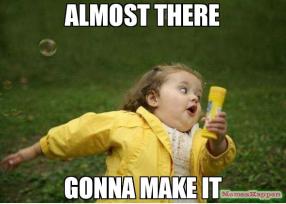AlmostThereGonnaMakeIt